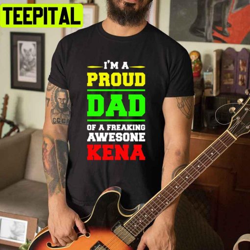 I’m A Proud Dad Of A Freaking Awesone Kena Unisex T-Shirt