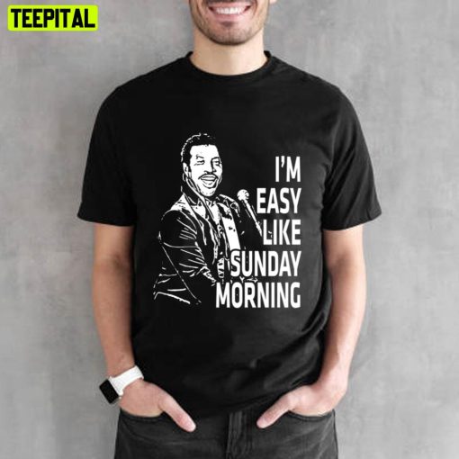 I’m Easy Like Sunday Morning Lionel Richie Unisex T-Shirt