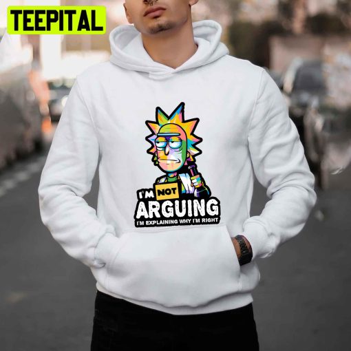 Im Good At Arguing I’m Explanining Why I’m Right Rick And Morty Unisex T-Shirt