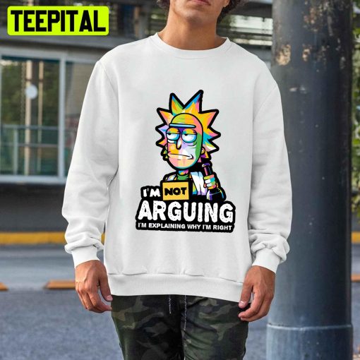 Im Good At Arguing I’m Explanining Why I’m Right Rick And Morty Unisex T-Shirt