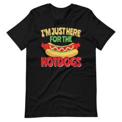 Im Just Here For The HotDogs Hot Dog Lovers Short Sleeve Unisex T-Shirt