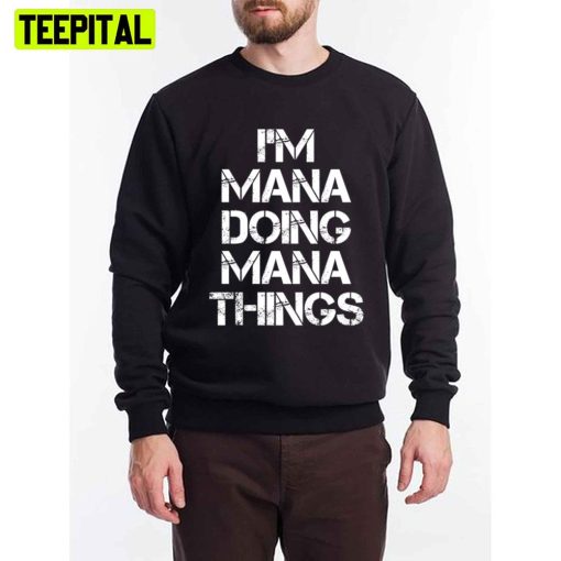 I’m Mana Doing Mana Things Unisex T-Shirt