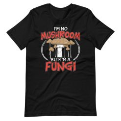 Im No Mushroom But Im A Fungi Mushroom Hunter Pun Humor Short Sleeve Unisex T-Shirt
