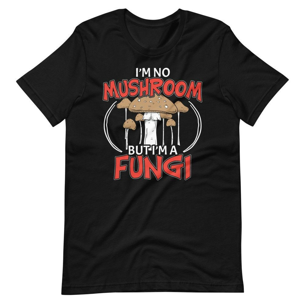 Im No Mushroom But Im A Fungi Mushroom Hunter Pun Humor Short Sleeve Unisex T-Shirt