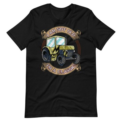 Im Not Old Im A Classic Tractor Farmer Birthday Gifts Short Sleeve Unisex T-Shirt