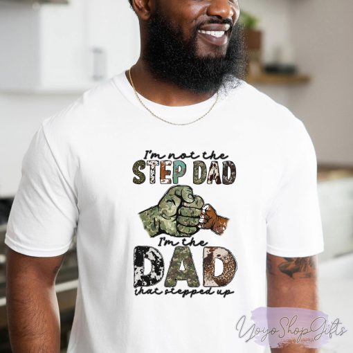 I’m Not The Step Dad I’m The Dad That Stepped Up Father’s Day Unisex T-Shirt