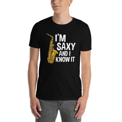 Im Saxy And I Know It Funny Saxophone Player Orchestra Band Musician Brass Sax Lover Jazz Rock Blues Music Saxophonist Gifts Unisex T-Shirt