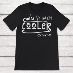 Im So Much Cooler Online Unisex T-Shirt