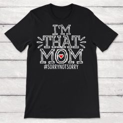 Im That Mom Sorry Not Sorry Unisex T-Shirt