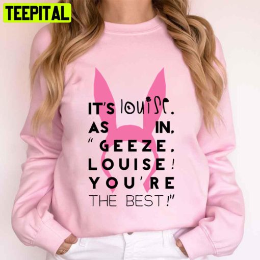 It’s Louise As In Geeze Louise You’re The Best Unisex T-Shirt