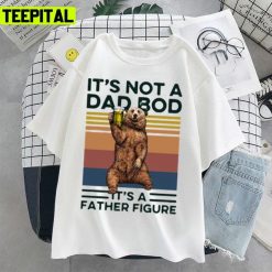 It’s Not A Dad Bod It’s Father Figure Bear Beer Lover Unisex T-Shirt