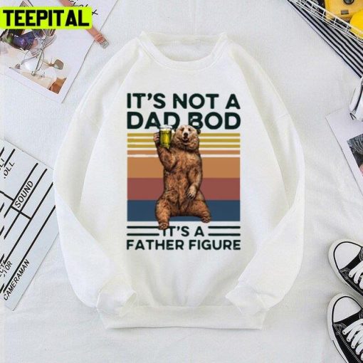 It’s Not A Dad Bod It’s Father Figure Bear Beer Lover Unisex T-Shirt