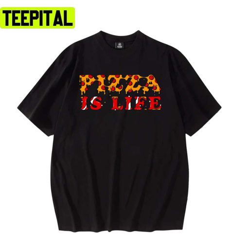 It’s True Thou Right Pizza Is Life Pizza Poppa Unisex T-Shirt