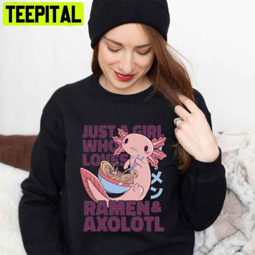 Just A Girl Who Loves Axlotl And Ramen Unisex T-Shirt