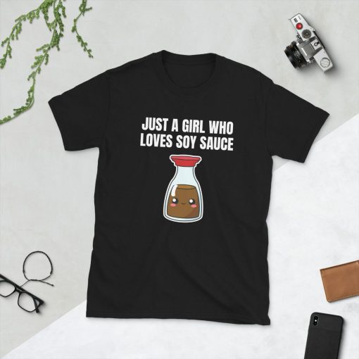 Just A Girl Who Loves Soy Sauce Shoyu Lover Kawaii Asia Asian Food Foodie Funny Pun Gift Idea Birthday Present Short-Sleeve Unisex T-Shirt