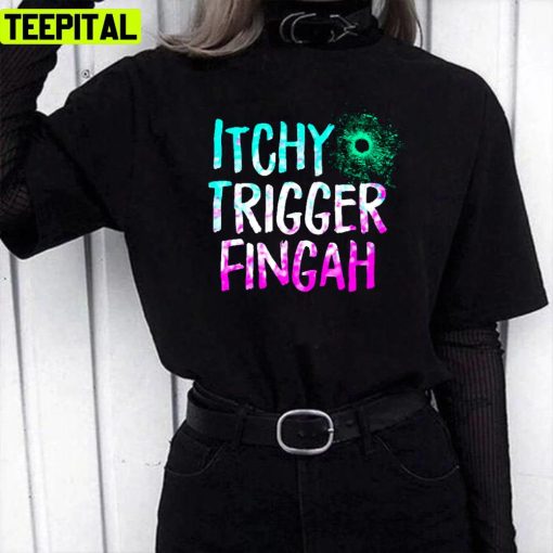 Kablow Itchy Trigger Fingah Unisex T-Shirt