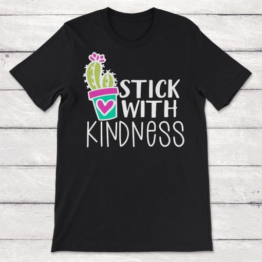 Kindness Stick With Kindness Cactus Kind Unisex T-Shirt