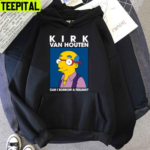 Kirk Van Houten Can I Borrow A Feeling Unisex T-Shirt