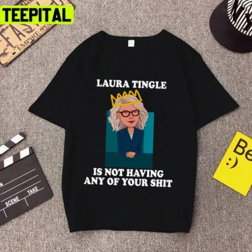 Laura Tingle Is Not Having Any Of Your Shit Unisex T-Shirt