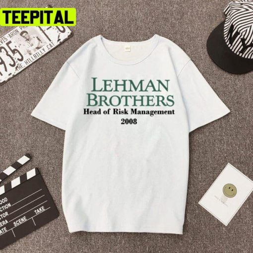 Lehman Brothers Head Of Risk Managment 2008 Unisex T-Shirt