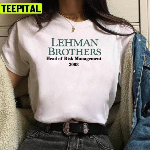 Lehman Brothers Head Of Risk Managment 2008 Unisex T-Shirt