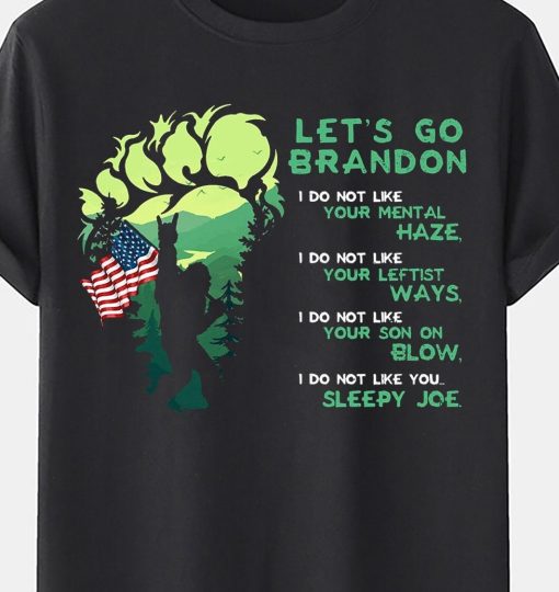 Let’s Go Brandon Bigfoot I Do Not Like You Sleepy Joe Unisex T-Shirt