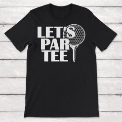 Lets Par Tee Golf Gift Unisex T-Shirt