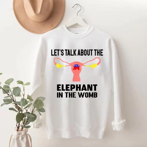 Let’s Talk About The Elephant In The Womb Unisex T-Shirt