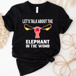 Let’s Talk About The Elephant In The Womb Unisex T-Shirt