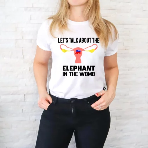 Let’s Talk About The Elephant In The Womb Unisex T-Shirt