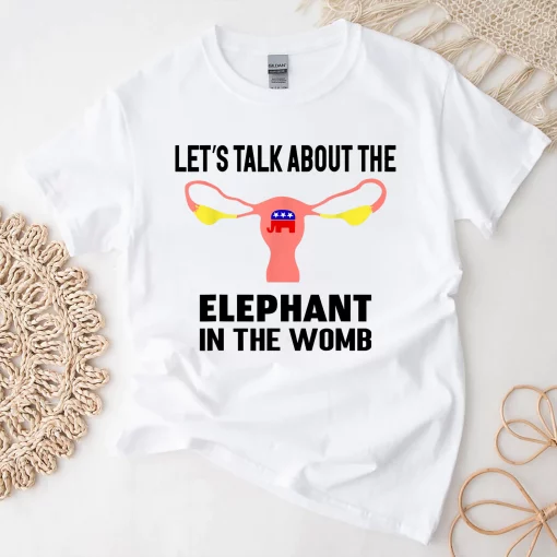 Let’s Talk About The Elephant In The Womb Unisex T-Shirt