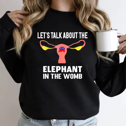 Let’s Talk About The Elephant In The Womb Unisex T-Shirt