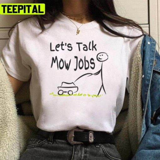 Let’s Talk Mow Jobs Funny Lawn Mowing Jim Unisex T-Shirt