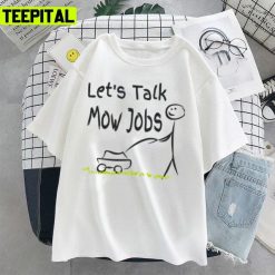 Let’s Talk Mow Jobs Funny Lawn Mowing Jim Unisex T-Shirt