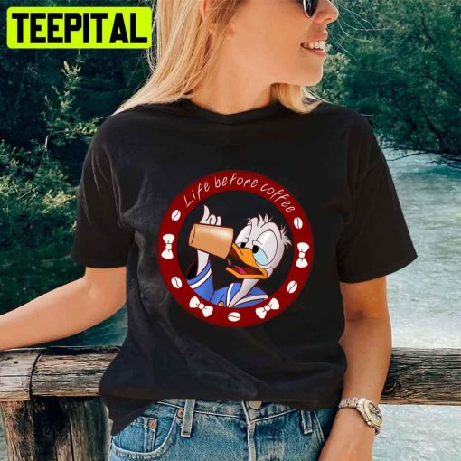 Life Before Coffee Donald Duck Unisex T-Shirt