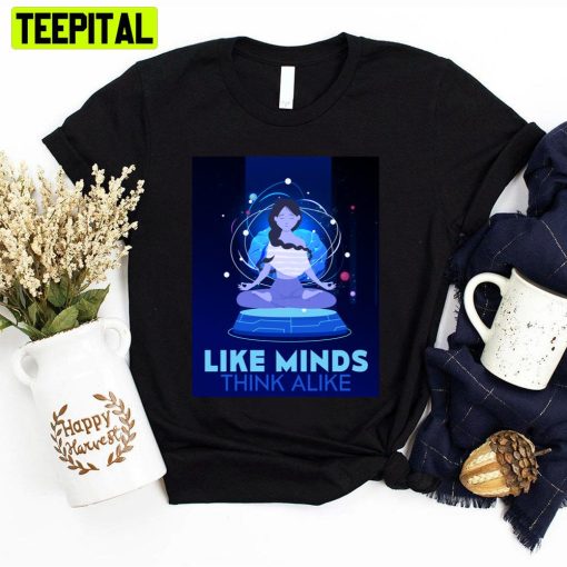 Like Minds Think Alike Unisex T-Shirt