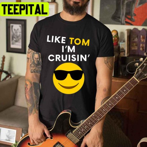 Like Tom I’m Cruisin Unisex T-Shirt