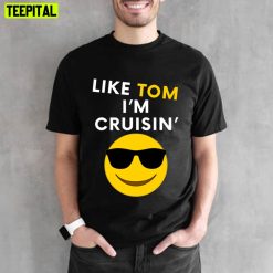 Like Tom I’m Cruisin Unisex T-Shirt