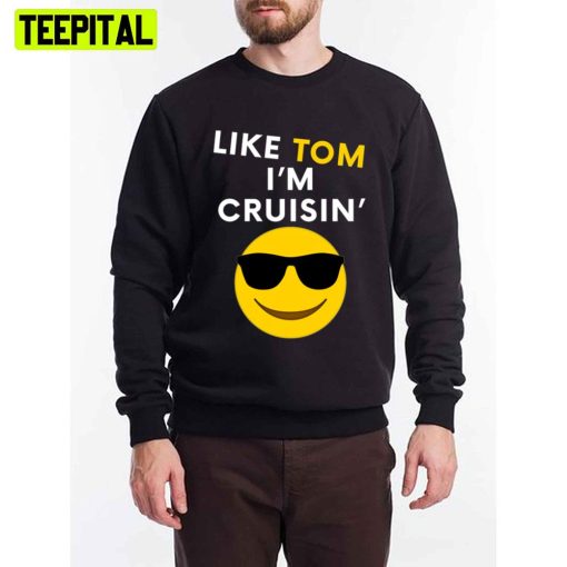 Like Tom I’m Cruisin Unisex T-Shirt