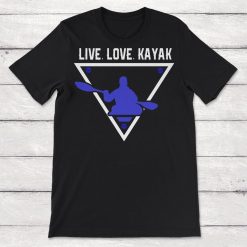 Live Love Kayak Kayaking Gift Unisex T-Shirt