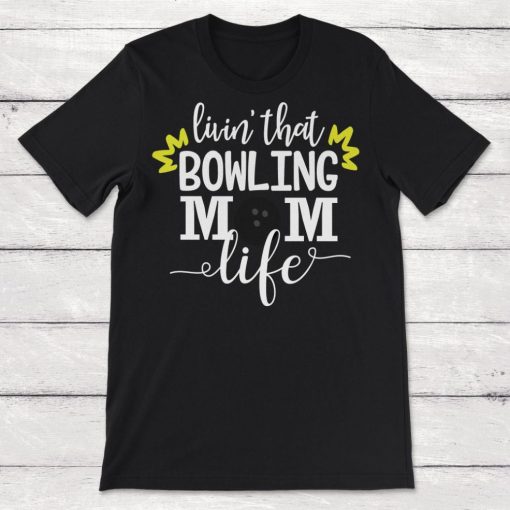 Livin That Bowling Mom Life Bowling Gift Unisex T-Shirt