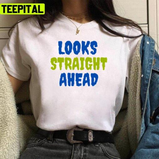 Looks Straight Ahead Motivation Saying Unisex T-Shirt