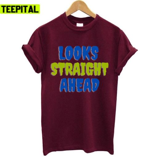 Looks Straight Ahead Motivation Saying Unisex T-Shirt