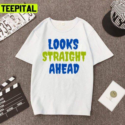 Looks Straight Ahead Motivation Saying Unisex T-Shirt