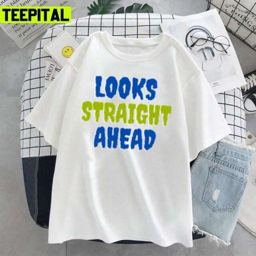 Looks Straight Ahead Motivation Saying Unisex T-Shirt