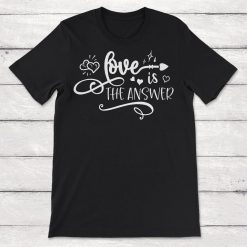 Love Is The Answer Unisex T-Shirt