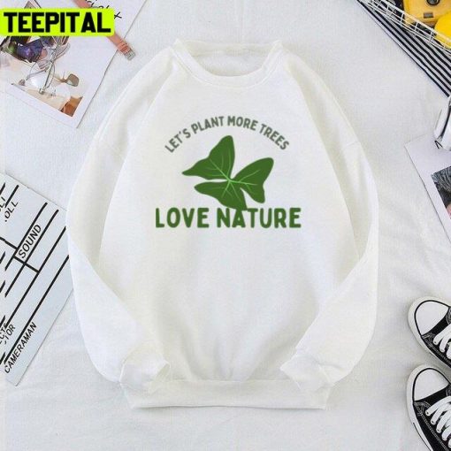 Love Nature Let’s Plant More Trees Design Unisex T-Shirt