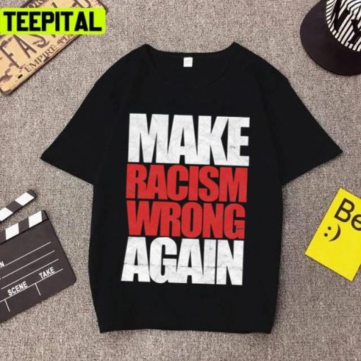 Make Racism Wrong Again Distressed Design Unisex T-Shirt