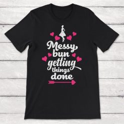 Messy Bun And Getting Stuff Done Unisex T-Shirt