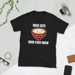 Miso Cute Udon Even Know Asian Food Foodie Japanese Noodle Soup Lover Funny Pun Punny Short-Sleeve Unisex T-Shirt